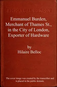 Emmanuel Burden, merchant, of Thames St., in the city of London, exporter of hardware: A record of his lineage, speculations, last days and death — Hilaire Belloc cover