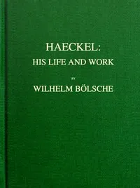 Haeckel : $b his life and work — Wilhelm Bölsche cover
