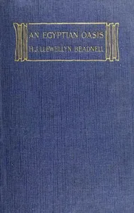An Egyptian oasis : $b An account of the oasis of Kharga in the Libyan desert, with special reference to its history, physical geography, and water-supply — H. J. L. (Hugh John Llewellyn) Beadnell cover