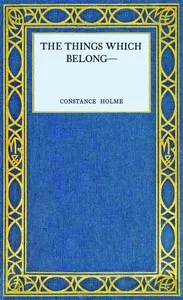 The things which belong— — Constance Holme cover