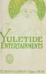Yuletide entertainments: Christmas recitations, monologues, drills, tableaux, motion songs, exercises, dialogues and plays — Ellen M. (Ellen Melville) Willard cover