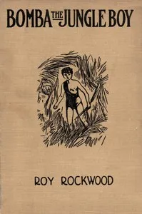 Bomba the jungle boy : $b or, The old naturalist's secret — Roy Rockwood cover