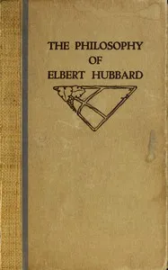The philosophy of Elbert Hubbard — Elbert Hubbard cover