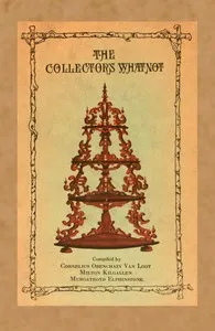 The collector's whatnot : $b a compendium, manual, and syllabus of information and advice on all subjects appertaining to the collection of antiques, both ancient and not so ancient — Booth Tarkington cover