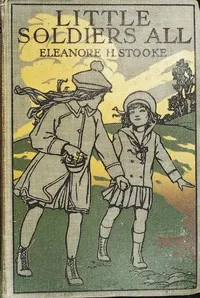 Little soldiers all — Eleanora H. Stooke cover