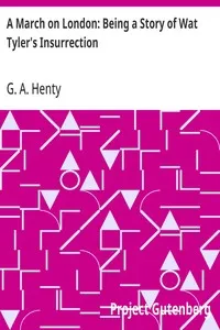 A March on London: Being a Story of Wat Tyler's Insurrection — G. A. (George Alfred) Henty cover