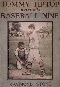 Tommy Tiptop and his baseball nine: or, The boys of Riverdale and their good times — Raymond Stone cover