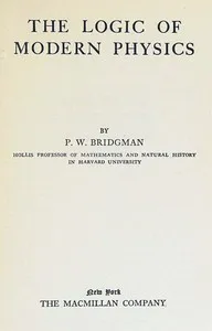 The logic of modern physics — P. W. (Percy Williams) Bridgman cover