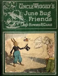 Uncle Wiggily's June Bug friends : $b or, How the June Bugs brought joy to Uncle Wiggily; and The Skillery Scallery Alligator; also, How Uncle Wiggily picked some flowers — Howard Roger Garis cover