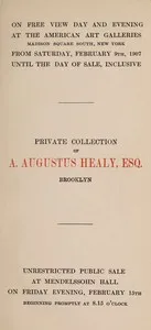 Catalogue of valuable paintings and water colors mostly of the modern Dutch school, forming the private collection of A. Augustus Healy, Esq., Brooklyn : $b to be disposed of at unrestricted public sale ... February 15 [1907] at Mendelssohn Hall — American Art Association cover