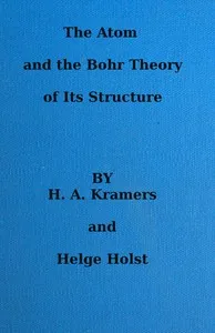 The atom and the Bohr theory of its structure : $b an elementary presentation — Helge Holst cover