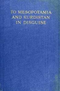 To Mesopotamia and Kurdistan in disguise : $b with historical notices of the Kurdish tribes and the Chaldeans of Kurdistan — Ely Banister Soane cover