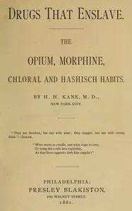 Drugs that enslave : $b The opium, morphine, chloral and hashisch habits cover