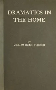Dramatics in the home — William Byron Forbush cover