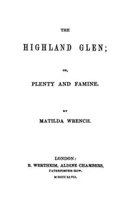 The Highland glen : $b or, plenty and famine — Matilda Wrench cover
