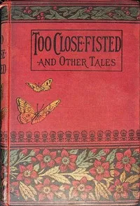 Too close fisted, and other stories — Ruth Lamb cover