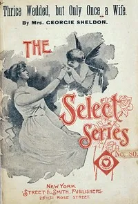 Thrice wedded, but only once a wife — Georgie, Mrs. Sheldon cover