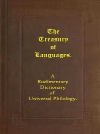 The treasury of languages : $b A rudimentary dictionary of universal philology cover