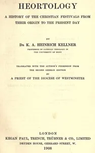 Heortology : $b A history of the Christian festivals from their origin to the present day — K. A. Heinrich (Karl Adam Heinrich) Kellner cover