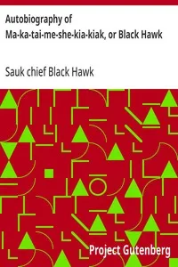 Autobiography of Ma-ka-tai-me-she-kia-kiak, or Black Hawk — Sauk chief Black Hawk cover