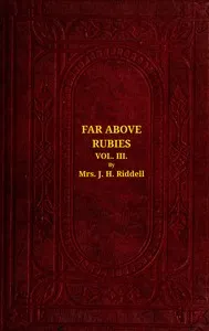 Far above rubies (Vol. 3 of 3): A novel — J. H., Mrs. Riddell cover