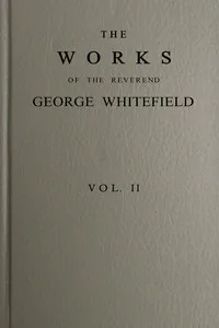 The works of the Reverend George Whitefield, M.A., Vol. 2 (of 6) : $b Containing all his sermons and tracts, etc. — George Whitefield cover