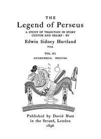 The legend of Perseus, Volume 3 (of 3) : $b Andromeda. Medusa. — Edwin Sidney Hartland cover