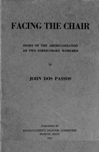 Facing the chair : $b Story of the Americanization of two foreignborn workmen — John Dos Passos cover