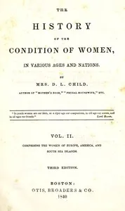 The history of the condition of women, in various ages and nations (vol. 2 of 2) : $b Comprising the women of Europe, America, and South Sea Islands — Lydia Maria Child cover