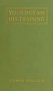 Your boy and his training : $b A practical treatise on boy-training — Edwin Seward Puller cover