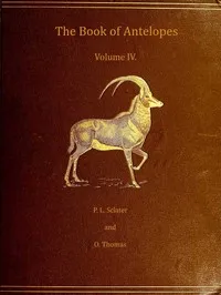 The book of antelopes, vol. 4 (of 4) — Philip Lutley Sclater cover