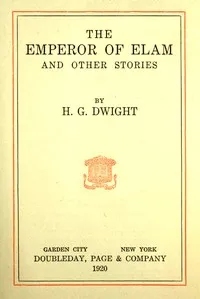 The Emperor of Elam, and other stories — H. G. (Harrison Griswold) Dwight cover