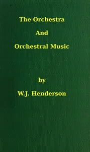 The orchestra and orchestral music — W. J. (William James) Henderson cover