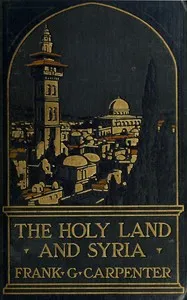 The Holy Land and Syria — Frank G. (Frank George) Carpenter cover