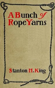 A bunch of rope yarns — Stanton H. (Stanton Henry) King cover