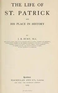 The life of St. Patrick and his place in history — J. B. (John Bagnell) Bury cover