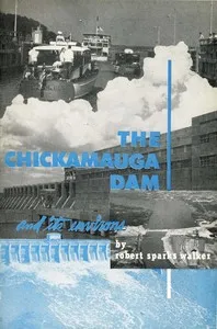 The Chickamauga Dam and its environs — Robert Sparks Walker cover