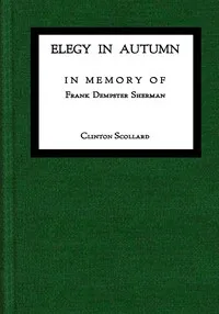 Elegy in Autumn: In memory of Frank Dempster Sherman — Clinton Scollard cover