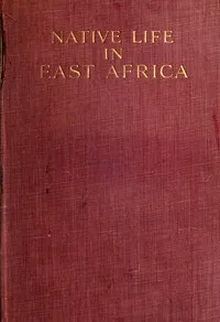 Native life in East Africa : $b the results of an ethnological research expedition — Karl Weule cover