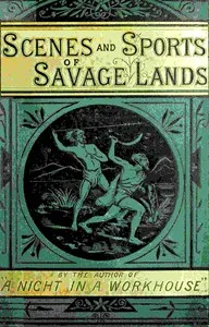 Stirring scenes in savage lands : $b An account of the manners, customs, habits and recreations, peaceful and warlike, of the uncivilised world — James Greenwood cover