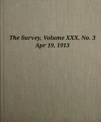 The Survey, Volume 30, Number 3, Apr 19, 1913 — Various cover