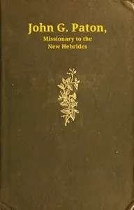 John G. Paton, missionary to the New Hebrides, volume 1 (of 3) : $b An autobiography edited by his brother — John Gibson Paton cover
