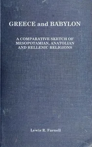 Greece and Babylon : $b A comparative sketch of Mesopotamian, Anatolian and Hellenic religions — Lewis Richard Farnell cover