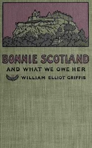 Bonnie Scotland and what we owe her — William Elliot Griffis cover