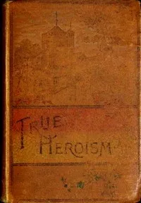 True heroism — A. L. O. E. cover