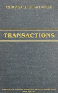 Transactions of the American Society of Civil Engineers, vol. LXXII, June, 1911: Experiments on retaining walls and pressures on tunnels — Wm. (William) Cain cover