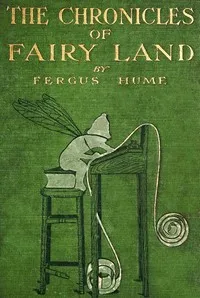 The chronicles of Fairy land — Fergus Hume cover