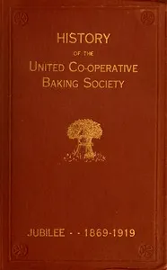 History of the United Co-operative Baking Society Ltd. : $b A fifty years' record 1869–1919 — William Reid cover