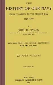 The history of our Navy from its origin to the present day, 1775-1897, vol. 2 (of 4) — John Randolph Spears cover