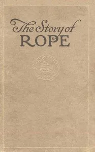 The story of rope : $b The history and the modern development of rope-making — Plymouth Cordage Company cover